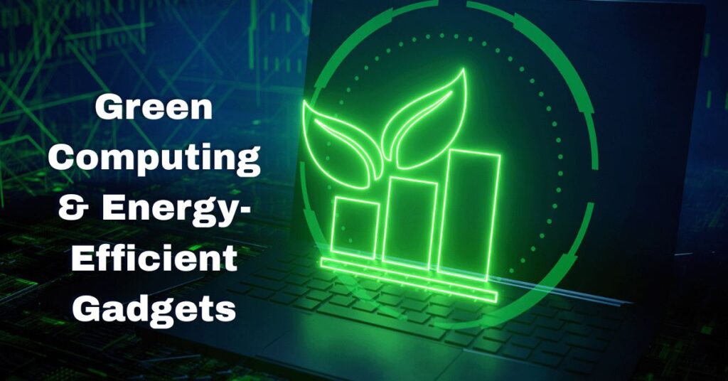 Green Computing & Energy-Efficient Gadgets